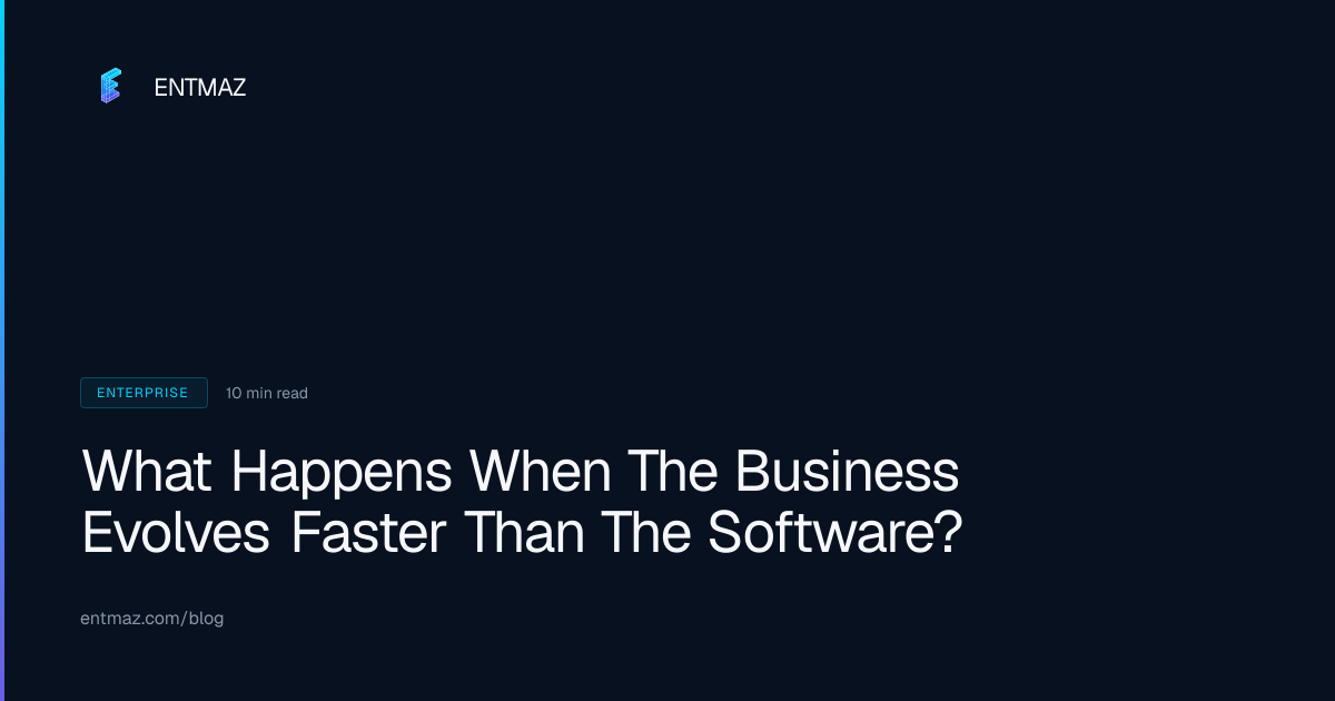 What Happens When The Business Evolves Faster Than The Software?